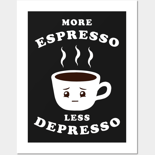 More Espresso Less Depresso Wall Art by dumbshirts